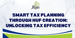 Smart Tax Planning Through HUF Creation: Unlocking Tax Efficiency