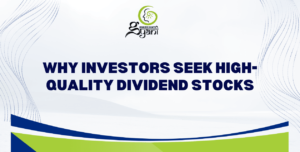 Why Investors Prefer High-Quality Dividend Stocks for Investment